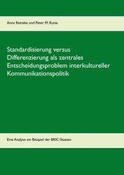 Standardisierung versus Differenzierung als zentrales Entscheidungsproblem interkultureller Kommunikationspolitik - Eine Analyse am Beispiel der BRIC-Staaten