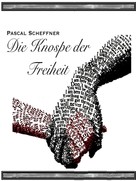 Pascal Scheffner: Die Knospe der Freiheit 