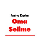 Samiye Kaplan: Oma Selime 