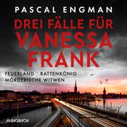 Drei Fälle für Vanessa Frank: Feuerland - Rattenkönig - Mörderische Witwen
