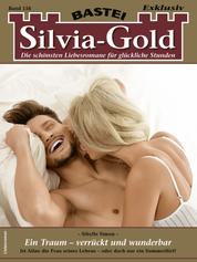 Silvia-Gold 156 - Ein Traum - verrückt und wunderbar