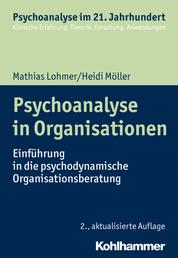 Psychoanalyse in Organisationen - Einführung in die psychodynamische Organisationsberatung