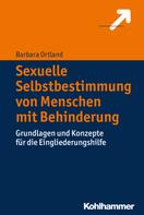 Barbara Ortland: Sexuelle Selbstbestimmung von Menschen mit Behinderung 
