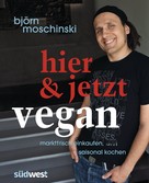 Björn Moschinski: Hier & jetzt vegan ★★★★
