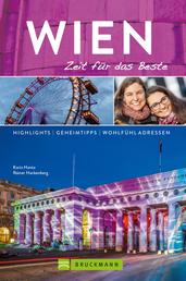 Bruckmann Reiseführer Wien: Zeit für das Beste - Highlights, Geheimtipps, Wohlfühladressen.