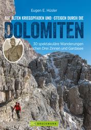 Auf alten Kriegspfaden und -steigen durch die Dolomiten - 30 spektakuläre Wanderungen auf historischen Militärpfaden