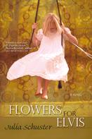 Julia Schuster: Flowers For Elvis 
