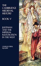 The Cambridge Medieval History - Book V - Justinian and the Imperial Restoration in the West