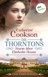 Die Thorntons – Sturm über Elmholm House - Eine Familiensaga | Bewegende Unterhaltung für die Fans von Rachel Hore und Sarah Lark