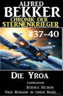 Alfred Bekker: Die Yroa: Chronik der Sternenkrieger Band 37-40 - Sammelband 
