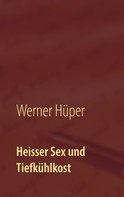 Werner Hüper: Heisser Sex und Tiefkühlkost 