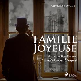 Familie Joyeuse - Die besten Novellen von Alphonse Daudet (Ungekürzt)