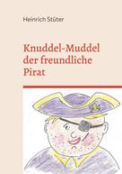 Heinrich Stüter: Knuddel-Muddel der freundliche Pirat 