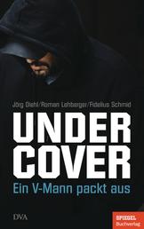 Undercover - Ein V-Mann packt aus - Ein SPIEGEL-Buch