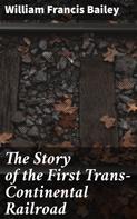 William Francis Bailey: The Story of the First Trans-Continental Railroad 