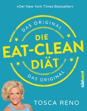 Die Eat-Clean Diät. Das Original - Der New York Times Bestseller