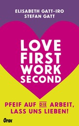 Love first, work second - Pfeif auf die Arbeit, lass uns lieben!