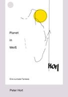 Peter Hort: Planet in Weiß 
