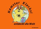 Iris Gehrmann: Hamster Klecksi entdeckt die Welt 