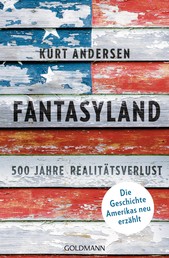 Fantasyland - 500 Jahre Realitätsverlust - Die Geschichte Amerikas neu erzählt