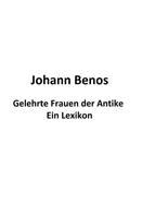 Johann Benos: Gelehrte Frauen der Antike - Ein Lexikon 