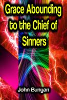 John Bunyan: Grace Abounding to the Chief of Sinners 