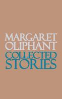 Margaret Oliphant: Collected Stories 