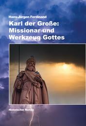 Karl der Große: Missionar und Werkzeug Gottes - Historischer Roman