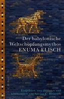 Adrian C. Heinrich: Der babylonische Weltschöpfungsmythos Enuma Elisch ★★★★★