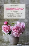 Luke Eisenberg: Minimalisme De Mooiste Levensstijl - Eindelijk Eenvoudig, Zorgeloos En Gelukkig Leven ★★★★★