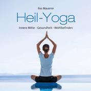 Heil - Yoga - Innere Mitte - Gesundheit - Wohlbefinden (ungekürzt)