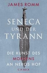 Seneca und der Tyrann - Die Kunst des Mordens an Neros Hof