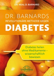Dr. Barnards revolutionäre Methode gegen Diabetes - Diabetes heilen ohne Medikamente - wissenschaftlich bewiesen