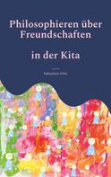 Sebastian Götz: Philosophieren über Freundschaften in der Kita 
