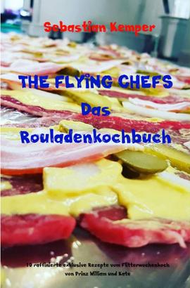 THE FLYING CHEFS Das Rouladenkochbuch