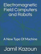 Jamil Kazoun: Electromagnetic Field Computers and Robots 