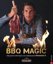 Grillbuch: BBQ Magic - 100 geniale Grill- und Barbecue-Rezepte. Standardwerk mit Pitmaster-Garantie. - Von Roel "Pitmaster X" Westra, dem Grill- und BBQ-Profi mit 340.000 YouTube-Abonnenten.