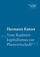 Hermann Kutzer: Vom Raubtierkapitalismus zur Planwirtschaft? 