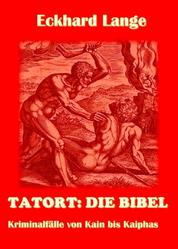 Tatort: Die Bibel - Kriminalfälle von Kein bis Kaiphas