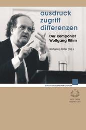 Ausdruck - Zugriff - Differenzen - Der Komponist Wolfgang Rihm