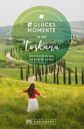 #Glücksmomente in der Toskana - 130 Orte und Erlebnisse, die glücklich machen