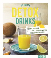Die besten Detox-Drinks - Leckere Smoothies, Säfte und Infused Waters für gesundes Entgiften
