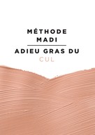 Marie Victoire Teitgen: Méthode Madi : Adieu gras du cul 