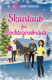 Skiurlaub für Möchtegernbräute - Liebesroman