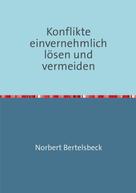 Norbert Bertelsbeck: Konflikte einvernehmlich lösen und vermeiden 