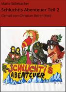 Mario Stillebacher: Schluchtis Abenteuer Teil 2 