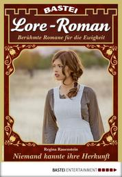 Lore-Roman 67 - Liebesroman - Niemand kannte ihre Herkunft