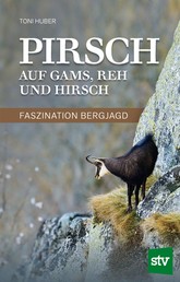 Pirsch auf Gams, Reh und Hirsch - Faszination Bergjagd