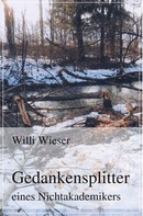 Willi Wieser: Gedankensplitter eines Nichtakademikers 