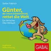 Günter, der innere Schweinehund, rettet die Welt - Ein tierisches Öko-Hörbuch